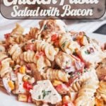 Pinterest pin featuring creamy Chicken Pasta Salad with Bacon made with fusilli, sweet corn, red pepper, and fresh parsley